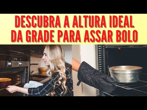 Qual a altura da grade do forno para assar bolo?