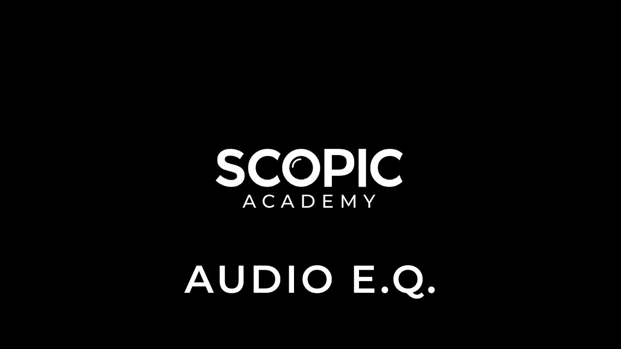 Audio E.Q. | SCOPIC Academy