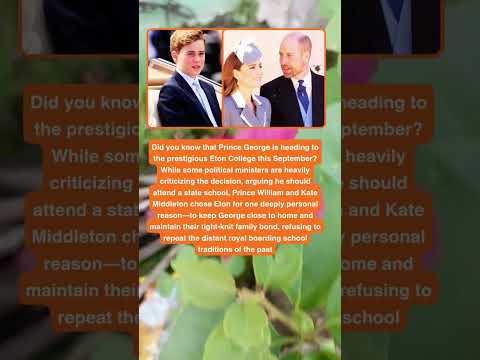 Video The REAL Reason Prince George is Going to Eton College!