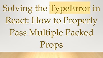 Solving the TypeError in React: How to Properly Pass Multiple Packed Props
