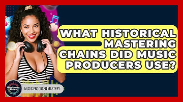 What Historical Mastering Chains Did Music Producers Use? - Music Producer Mastery