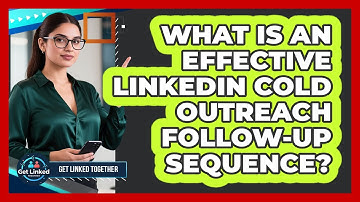 What Is An Effective LinkedIn Cold Outreach Follow-up Sequence? - Get Linked Together