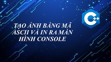 Hướng dẫn các bạn tạo ảnh bằng mã ASCII và in ra màn hình console