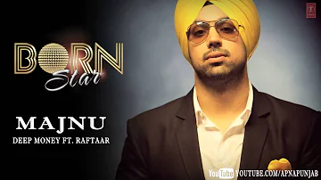 Majnu Deep Money Ft. Raftaar Latest Punjabi Full Song (Audio) | Born Star