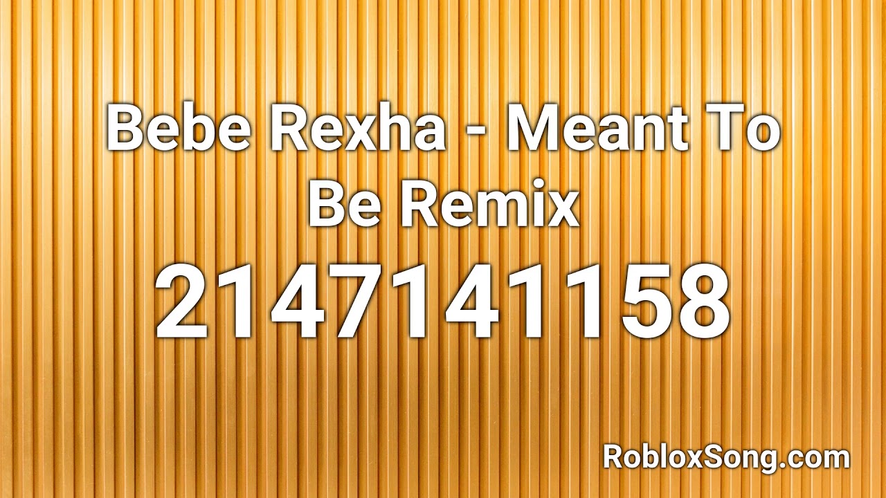 Bebe Rexha Meant To Be Remix Roblox Id Roblox Music Code Youtube - music codes for roblox meant to be