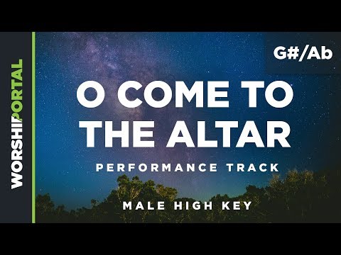 O Come to the Altar - Male High Key - G#/Ab - Performance Track
