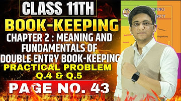 Class 11th BK | Chapter 2 | Double Entry Book-Keeping | Practical Problem Q.4 and Q.5 Page No 43