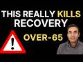 If You’re OVER-65, THIS Kills Your Recovery [Please Avoid]