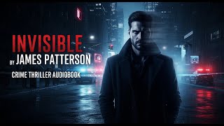 Invisible (Invisible #1) by James Patterson | Crime Thriller Audiobook | Full Audiobook