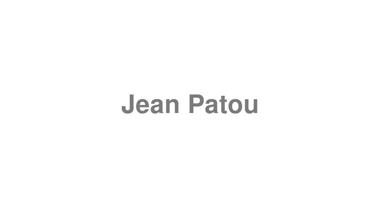 How to Pronounce "Jean Patou"