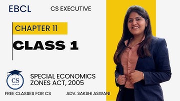 CS Executive |EBCL|Chapter 11| Special Economics Zones Act, 2005 |(Class 1) By Adv.Sakshi Aswani
