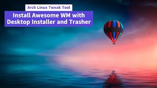 Arch Linux Tweak Tool - Install Awesome WM with Desktop Installer and Trasher