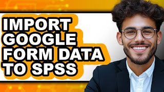 How to Import Google Form Data to Spss (easy Method)