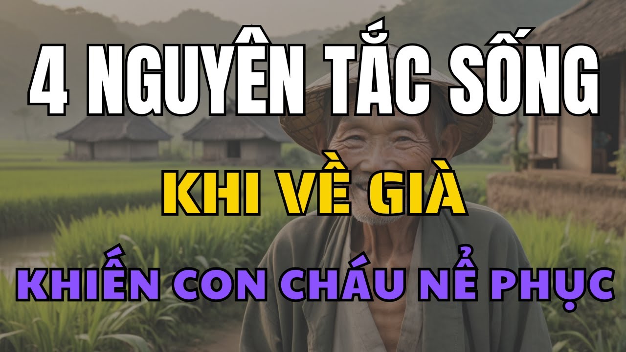 Outline Video Sống sao để con cháu nể phục 4 nguyên tắc người già nên biết!