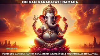 Om Gam Ganapataye Namaha  Poderoso Ganesha Mantra para Atrair Abundância e Prosperidade em Sua Vida