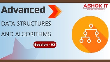 Advanced Data Structures and Algorithms @ 08:00 AM IST By Mr. Karthik - Session-03 | AshokIT.