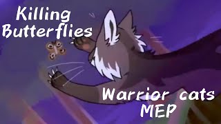 Killing butterflies||warrior cats||animator tribute||mep||