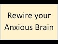 Rewire your Anxious Brain