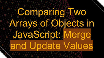 Comparing Two Arrays of Objects in JavaScript: Merge and Update Values