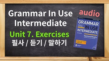 Grammar in Use Intermediate Unit 7 Audio/ 연습문제 따라 말하기/ 필사 / 오디오/ 그래머인유스 인터미디엇 American English