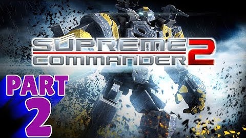 SUPREME COMMANDER 2 - UEF | PC WALKTHROUGH | PART 2 | OFF BASE