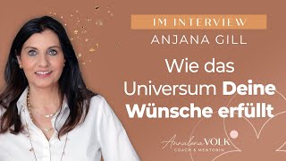 Wie das Universum Deine Wünsche erfüllt - Interview mit Anjana Gill