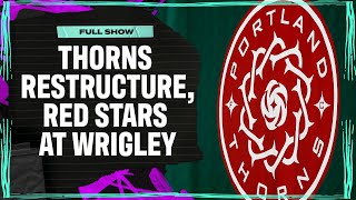 Portland Thorns Restructuring | Red Stars At Wrigley I Attacking Third