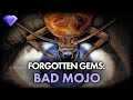 Bad Mojo | Forgotten Gems