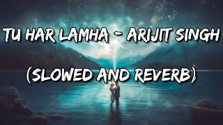 Tu Har Lamha - Khamoshiyan | Arijit Singh (Slowed and Reverb)