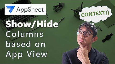 Mastering AppSheet field visibility with Context()