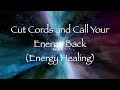 Cut cords and call your energy back energy healing