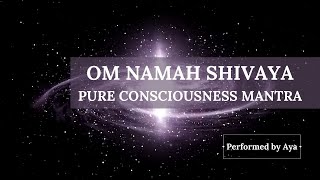 OM NAMAH SHIVAYA - PURE CONSCIOUSNESS MANTRA. Performed by Aya
