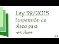 Suspensión plazo resolver Ley 39