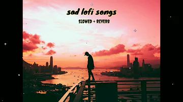 sad lofi songs 🎶 bast slowed + reverb songs long drive music