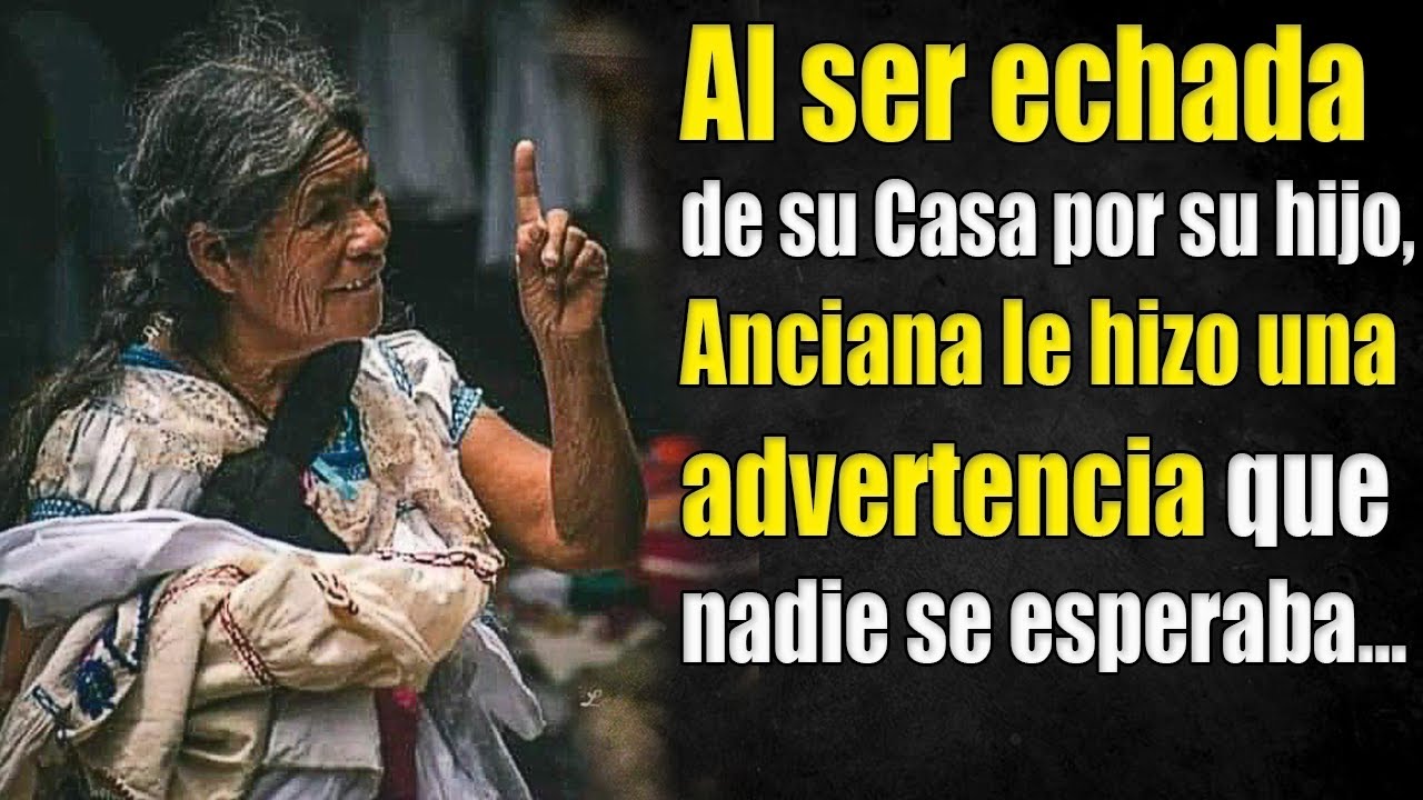 Al ser echada de su Casa por su hijo, Anciana le hizo una advertencia que nadie se esperaba...