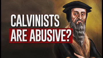 Are Calvinists Nasty & Abusive??
