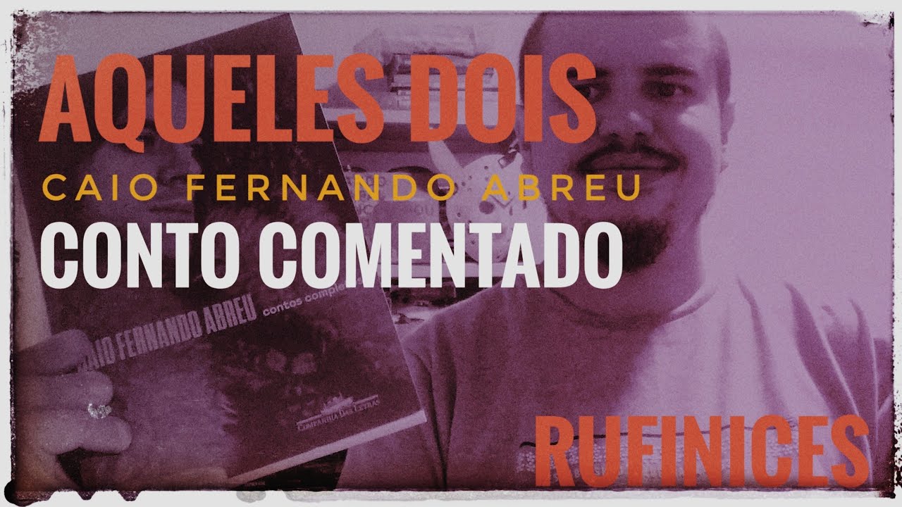 Conto Comentado: Aqueles Dois (Caio Fernando Abreu) - YouTube