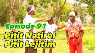 PITIT NATIRÈL PITIT LEJITIM• EPISODE 91 •DEMA-TINE-PAGA-BOULIKI-DEBLO-SISI-PRINCE