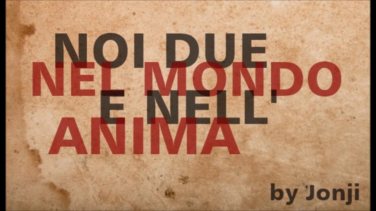 Noi Due Nel Mondo E Nell'anima Significato Noi Due Nel Mondo E Nell'Anima - by Jonji - YouTube
