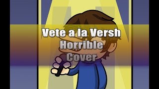 Video thumbnail of "[Tipo] Vete a la Versh - Horrible [Cover]"