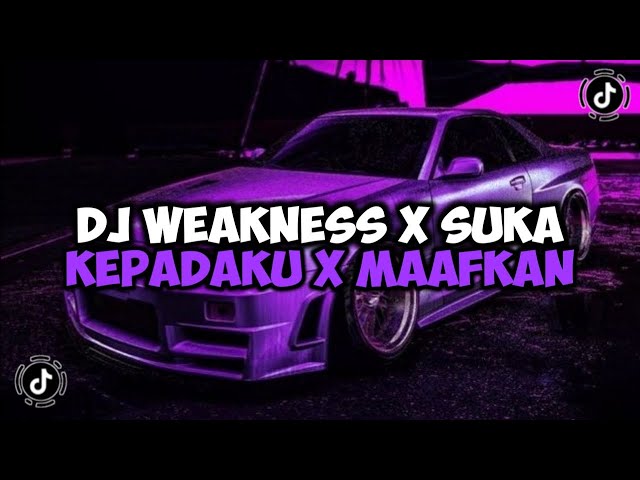 DJ WEAKNESS X SUKA KEPADAKU X MAAFKAN X MELODY JEDAG JEDUG MENGKANE VIRAL TIKTOK class=