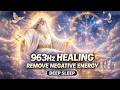 963Hz Divine Healing ✨ GOD Remove Evil Energy | Deep Sleep &amp; Full Body Healing Alpha Waves