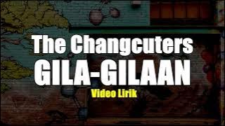 GILA-GILAAN - THE CHANGCUTERS VIDIO LIRIK