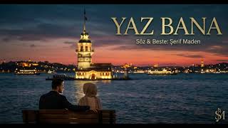Yaz Bana - Şerif Maden (Orijinal Müzik /Nsöz & Beste)