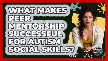 What Makes Peer Mentorship Successful For Autism Social Skills? - Answers About Autism