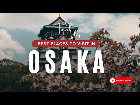 Osaka Top Attraction & Activities | Best Places   4K | Explore Everywhere