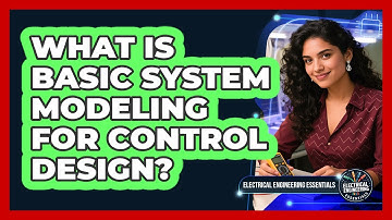 What Is Basic System Modeling For Control Design?