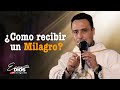 Sacerdote Javier González   ¿ Como recibir un Milagro ?