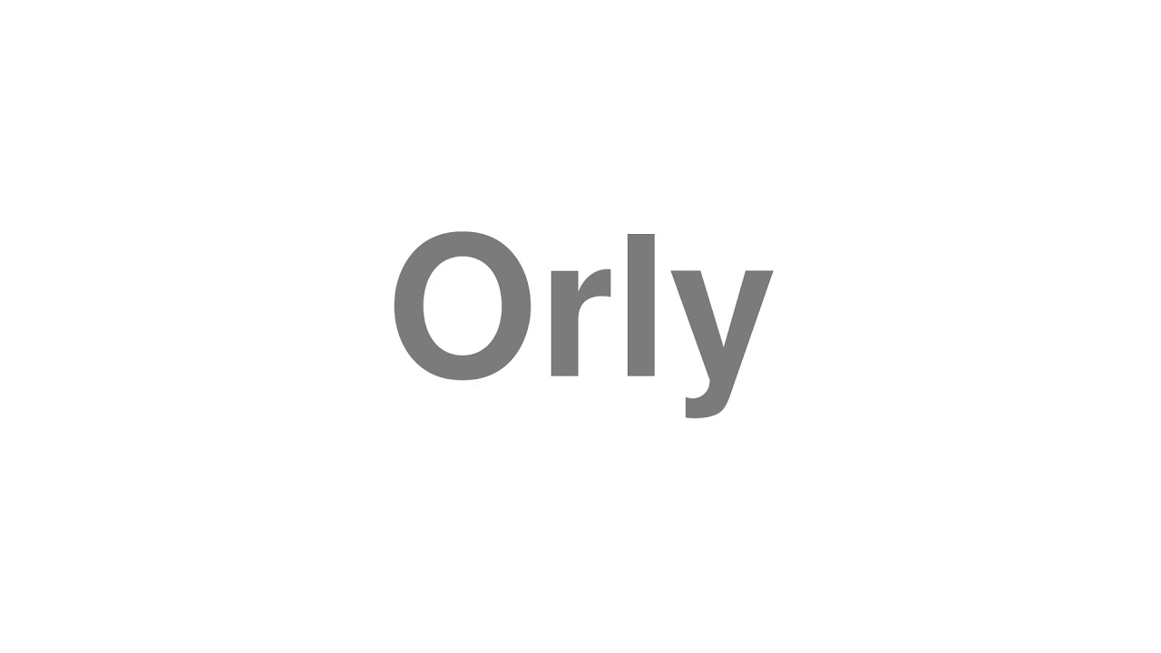 How to Pronounce "Orly"