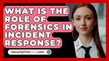 What Is The Role Of Forensics In Incident Response? - SecurityFirstCorp.com